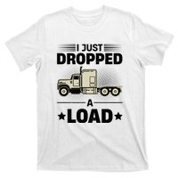 I Just Dropped A Load Trucker Funny T-Shirt