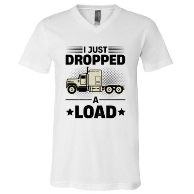 I Just Dropped A Load Trucker Funny V-Neck T-Shirt