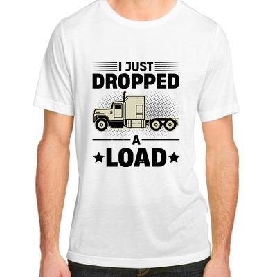 I Just Dropped A Load Trucker Funny Adult ChromaSoft Performance T-Shirt