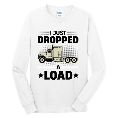 I Just Dropped A Load Trucker Funny Tall Long Sleeve T-Shirt