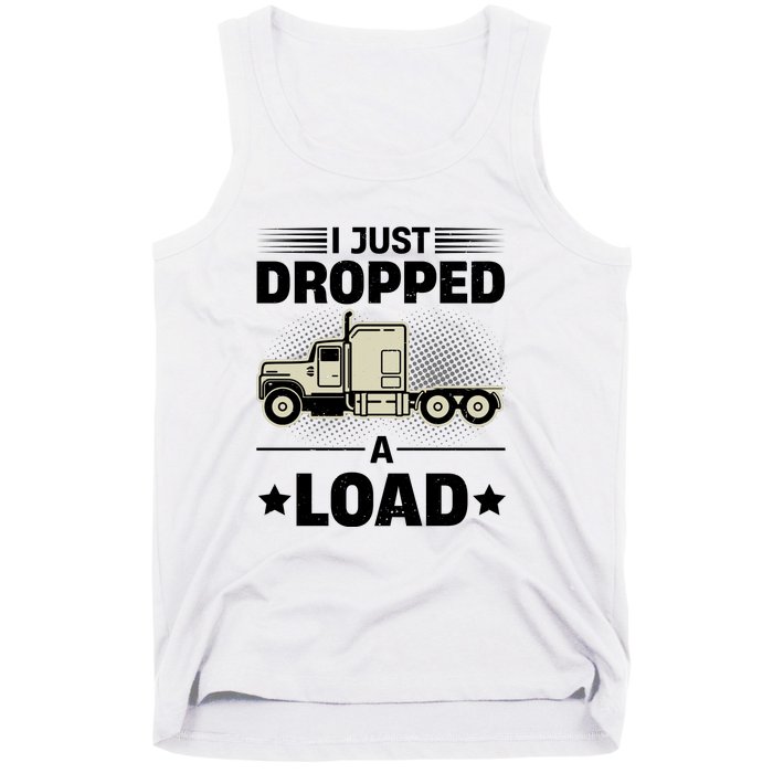 I Just Dropped A Load Trucker Funny Tank Top