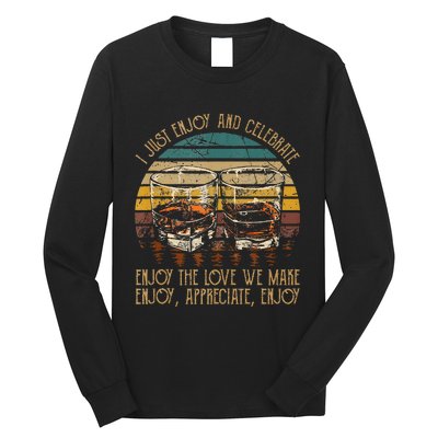 I Just Enjoy & Celebrate Enjoy Quotes Music Whiskey Glasses Long Sleeve Shirt