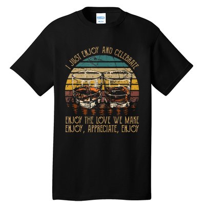 I Just Enjoy & Celebrate Enjoy Quotes Music Whiskey Glasses Tall T-Shirt