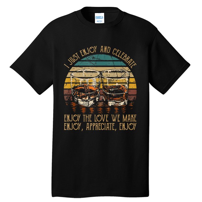 I Just Enjoy & Celebrate Enjoy Quotes Music Whiskey Glasses Tall T-Shirt