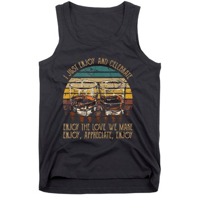 I Just Enjoy & Celebrate Enjoy Quotes Music Whiskey Glasses Tank Top