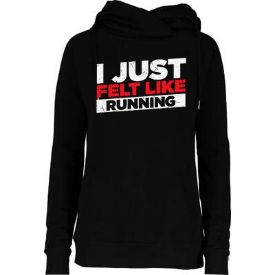 I Just Felt Like Running Runners Funny Cross A Country Womens Funnel Neck Pullover Hood