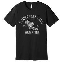 I Just Felt Like Running 1976 Logo Premium T-Shirt