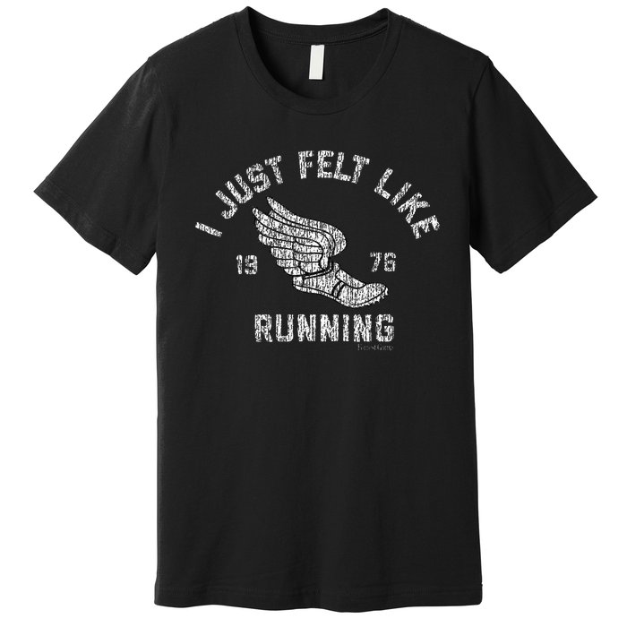 I Just Felt Like Running 1976 Logo Premium T-Shirt