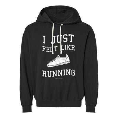 I Just Felt Like Running Quote Garment-Dyed Fleece Hoodie