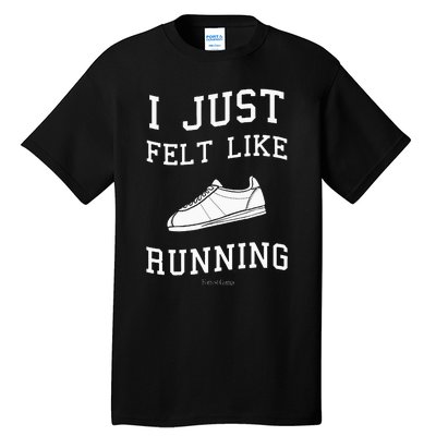 I Just Felt Like Running Quote Tall T-Shirt