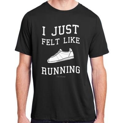 I Just Felt Like Running Quote Adult ChromaSoft Performance T-Shirt