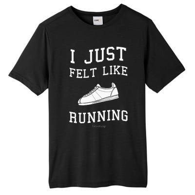 I Just Felt Like Running Quote Tall Fusion ChromaSoft Performance T-Shirt