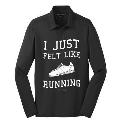 I Just Felt Like Running Quote Silk Touch Performance Long Sleeve Polo