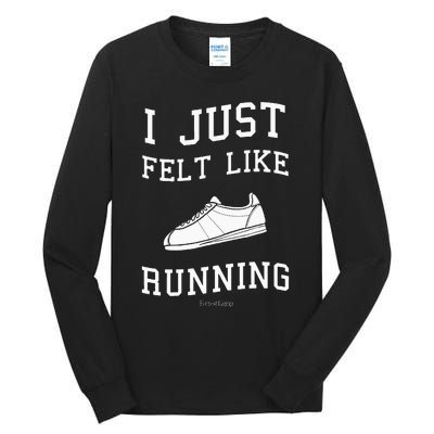 I Just Felt Like Running Quote Tall Long Sleeve T-Shirt