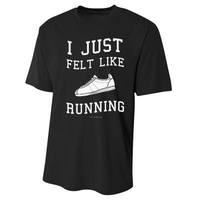 I Just Felt Like Running Quote Performance Sprint T-Shirt