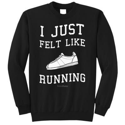 I Just Felt Like Running Quote Tall Sweatshirt