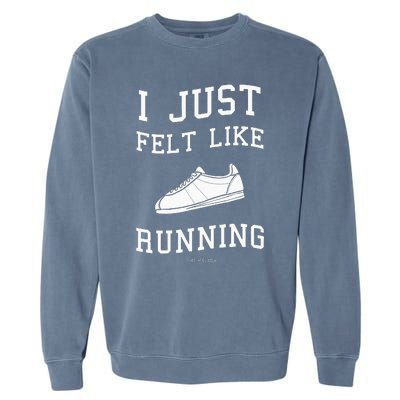 I Just Felt Like Running Quote Garment-Dyed Sweatshirt