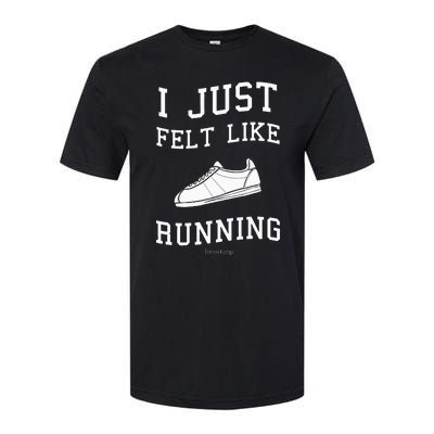 I Just Felt Like Running Quote Softstyle CVC T-Shirt