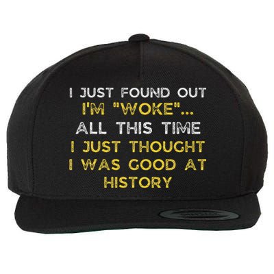 I Just Found Out IM Woke Funny Quote Woke Af Movement Wool Snapback Cap