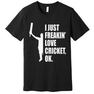 I Just Freakin Love Cricket Funny Gift Premium T-Shirt