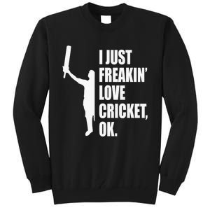 I Just Freakin Love Cricket Funny Gift Tall Sweatshirt