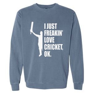 I Just Freakin Love Cricket Funny Gift Garment-Dyed Sweatshirt