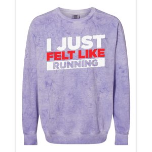 I Just Felt Like Running Love To Run Colorblast Crewneck Sweatshirt