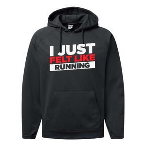 I Just Felt Like Running Love To Run Performance Fleece Hoodie