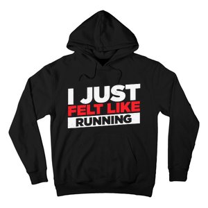 I Just Felt Like Running Love To Run Hoodie