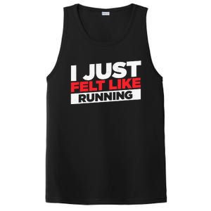 I Just Felt Like Running Love To Run PosiCharge Competitor Tank