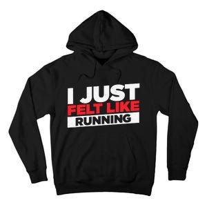 I Just Felt Like Running Love To Run Tall Hoodie