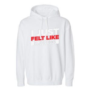 I Just Felt Like Running Love To Run Garment-Dyed Fleece Hoodie