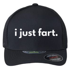 I Just Fart Gross Funny Fart Gifts I Just Farted Flexfit Unipanel Trucker Cap