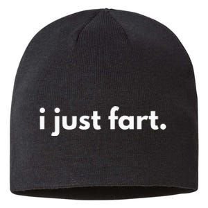 I Just Fart Gross Funny Fart Gifts I Just Farted Sustainable Beanie