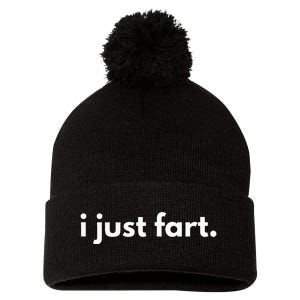 I Just Fart Gross Funny Fart Gifts I Just Farted Pom Pom 12in Knit Beanie