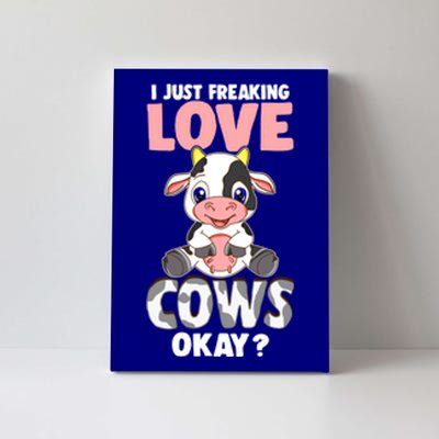 I Just Freaking Love Cows Okay Funny Cow Humor Gift Canvas