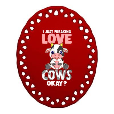 I Just Freaking Love Cows Okay Funny Cow Humor Gift Ceramic Oval Ornament