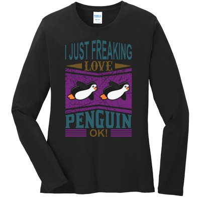 I Just Freaking Love Penguin Ok Ladies Long Sleeve Shirt