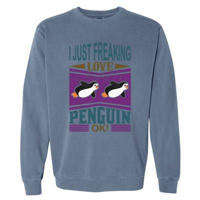 I Just Freaking Love Penguin Ok Garment-Dyed Sweatshirt