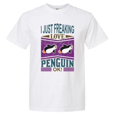 I Just Freaking Love Penguin Ok Garment-Dyed Heavyweight T-Shirt