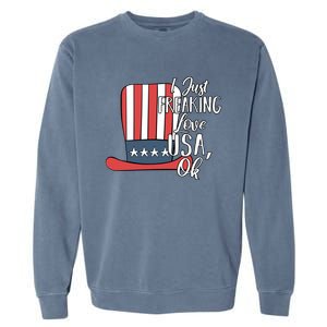 I Just Freaking Love Usa Ok Gift Usa Patriotic 4th Of July Gift Garment-Dyed Sweatshirt