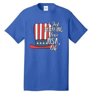 I Just Freaking Love Usa Ok Gift Usa Patriotic 4th Of July Gift Tall T-Shirt