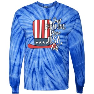 I Just Freaking Love Usa Ok Gift Usa Patriotic 4th Of July Gift Tie-Dye Long Sleeve Shirt