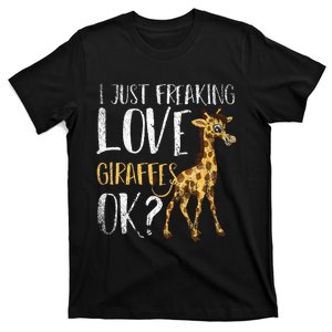 I Just Freaking Love Giraffes Ok Funny Zoo Animal Giraffe T-Shirt