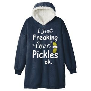 I Just Freaking Love Pickles Ok Gift Cool Pickles Gift Hooded Wearable Blanket