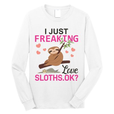 I Just Freaking Love Sloths Ok Long Sleeve Shirt