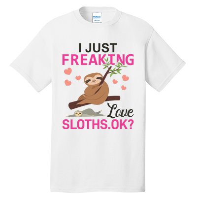 I Just Freaking Love Sloths Ok Tall T-Shirt