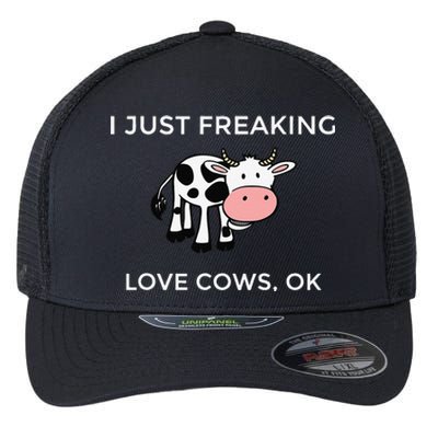 I Just Freaking Love Cows Ok Funny Cow Humor Flexfit Unipanel Trucker Cap