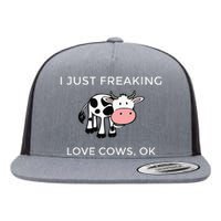 I Just Freaking Love Cows Ok Funny Cow Humor Flat Bill Trucker Hat