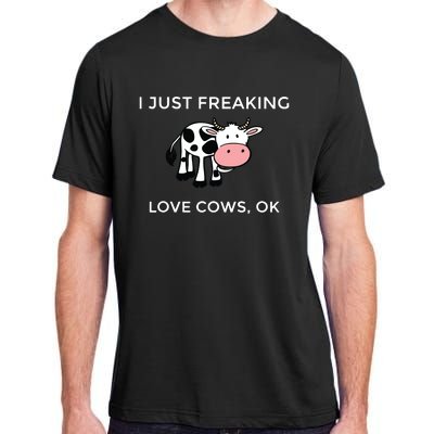 I Just Freaking Love Cows Ok Funny Cow Humor Adult ChromaSoft Performance T-Shirt